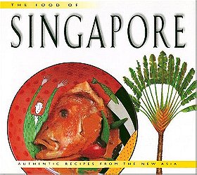 Food of Singapore: Authentic Recipes from the New Asia