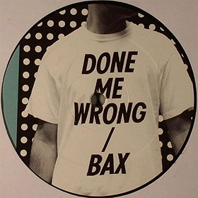 Done Me Wrong / Bax