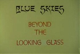 Blue Skies Beyond the Looking Glass