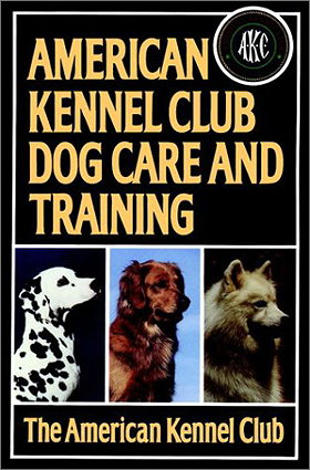 American Kennel Club Dog Care And Training by American Dog Kennel Club — Reviews, Discussion, Bookclubs, Lists
