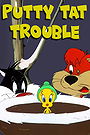 Putty Tat Trouble