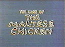 The Case of the Maltese Chicken