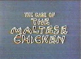 The Case of the Maltese Chicken