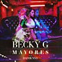 Becky G Feat. Bad Bunny: Mayores                                  (2017)