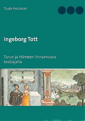 Ingeborg Tott: Turun ja Hämeen linnanrouva keskiajalla
