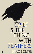 Grief is the Thing with Feathers by Max Porter