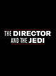 The Director and The Jedi