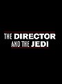 The Director and The Jedi