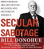 Secular Sabotage: How Liberals Are Destroying Religion and Culture in America