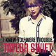 I Knew You Were Trouble