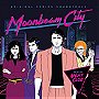 Moonbeam City (Original Series Soundtrack)