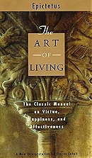 The Art of Living: The Classic Manual on Virtue, Happiness, and Effectiveness