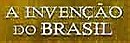 Invenção do Brasil, A