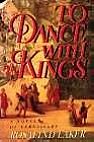 To Dance With Kings: A Novel of Versailles