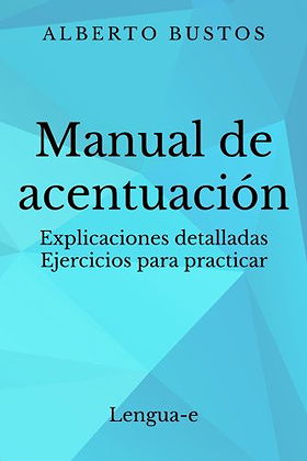 Manual de acentuación: Explicaciones detalladas. Ejercicios para practicar 