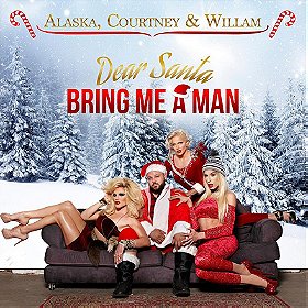Dear Santa, Bring Me a Man (feat. Courtney Act, Alaska Thunderfuck & Willam)