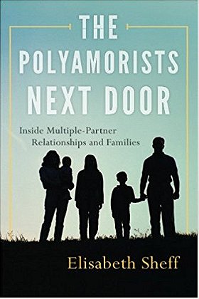 The Polyamorists Next Door: Inside Multiple-Partner Relationships and Families