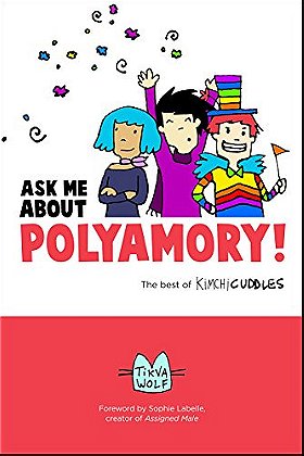 Ask Me About Polyamory: The Best of Kimchi Cuddles