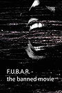 F.U.B.A.R - The banned movie