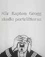 När Kapten Grogg skulle porträtteras