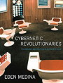 Cybernetic Revolutionaries: Technology and Politics in Allende