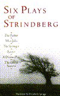 Six Plays of Strindberg: The Father, Miss Julie, The Stronger, Easter, A Dream Play, The Ghost Sonata