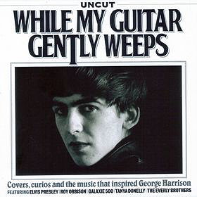 While My Guitar Gently Weeps: Covers, Curios and the Music That Inspired George Harrison