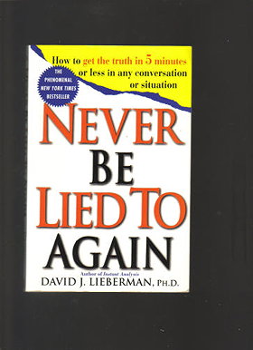 Never Be Lied to Again: How to Get the Truth In 5 Minutes Or Less In Any Conversation Or Situation