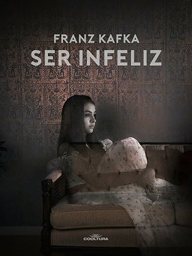 Ser infeliz by Franz Kafka