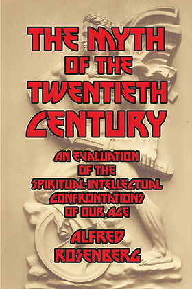 THE MYTH OF THE TWENTIETH CENTURY — AN EVALUATION OF THE SPIRITUAL-INTELLECTUAL CONFRONTATIONS OF OUR AGE   