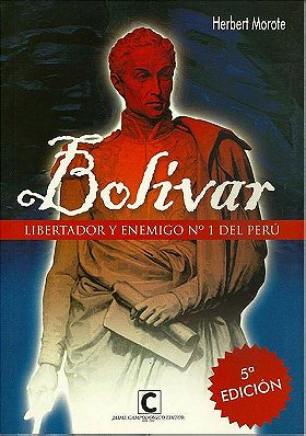 Bolívar — LIBERTADOR Y ENEMIGO Nº 1 DEL PERÚ