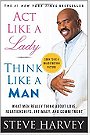 Act Like a Lady, Think Like a Man: What Men Really Think About Love, Relationships, Intimacy, and Commitment