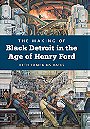 THE MAKING OF Black Detroit in the Age of Henry Ford