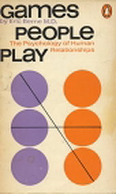 Games People Play: the Psychology of Human Relationships