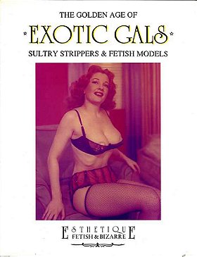 The Golden Age of Exotic Gals: Sultry Strippers & Fetish Models