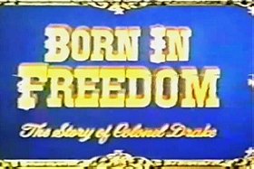 Born in Freedom: The Story of Colonel Drake