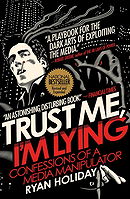 Trust Me, I'm Lying: Confessions of a Media Manipulator