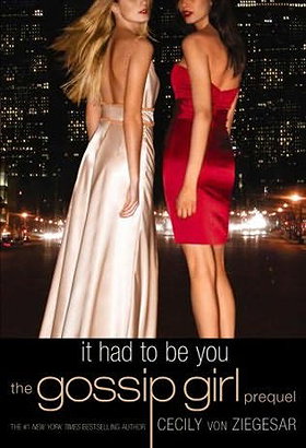 Gossip Girl: It Had to Be You: The Gossip Girl Prequel (Gossip Girl Novels)