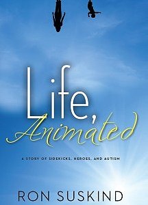 Ron Suskind: Life, Animated : A Story of Sidekicks, Heroes, and Autism (Hardcover); 2014 Edition