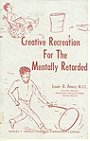 Creative Recreation for the Mentally Retarded
