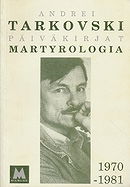 Martyrologia - A. Tarkovski's diaries 1970-1981