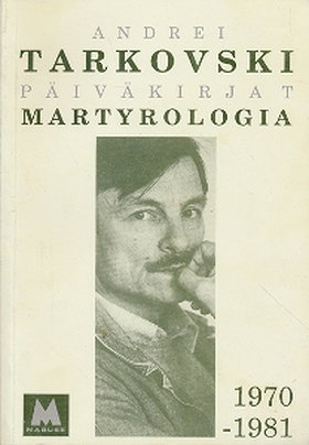 Martyrologia - A. Tarkovski's diaries 1970-1981
