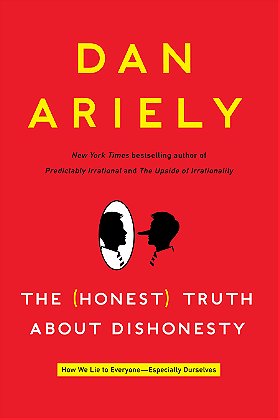 The (Honest) Truth About Dishonesty: How We Lie to Everyone – Especially Ourselves