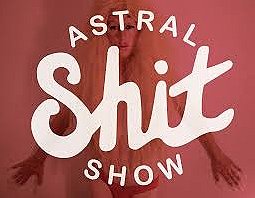 Astral Shit Show