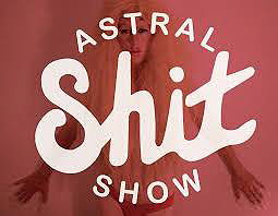 Astral Shit Show