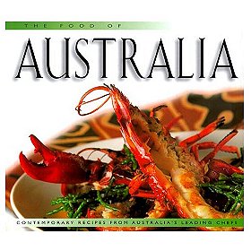 The Food of Australia: Contemporary Recipes from Australia's Leading Chefs
