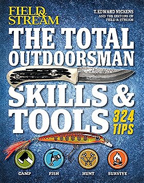Field & Stream: The Total Outdoorsman Skills & Tools: 324 Essential Tips & Tricks