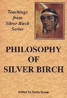 The Philosophy of Silver Birch (Teachings from Silver Birch series)