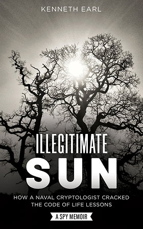 ILLEGITIMATE SUN — HOW A NAVAL CRYPTOLOGIST CRACKED THE CODE OF LIFE LESSONS