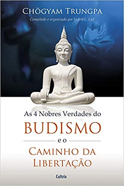 Quatro Nobres Verdades do Budismo e o Caminho da Libertacao, As